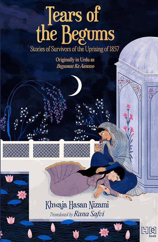 Tears of the Begums by Khwaja Hasan Nizami (Translated by Rana Safvi)