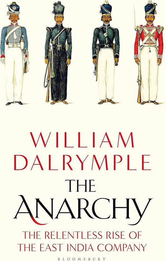 The Anarchy: The Relentless Rise of the East India Company by William Dalrymple